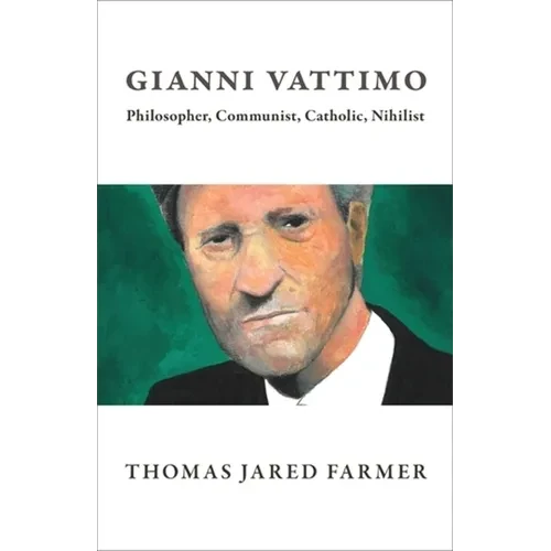 Gianni Vattimo: Philosopher, Communist, Catholic, Nihilist - Paperback