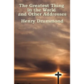 The Greatest Thing in the World and Other Addresses: Reflections on Christian Love and Character - Paperback