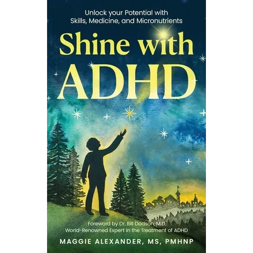 Shine with ADHD: Unlock your Potential with Skills, Medicine, and Micronutrients - Hardcover