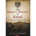 The Kaiser's Mission to Kabul: A Secret Expedition to Afghanistan in World War I - Paperback