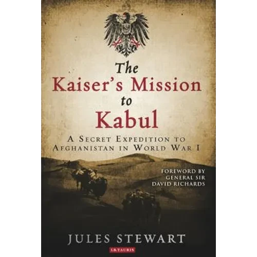 The Kaiser's Mission to Kabul: A Secret Expedition to Afghanistan in World War I - Paperback