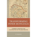 Transforming Inner Mongolia: Commerce, Migration, and Colonization on the Qing Frontier - Paperback