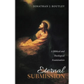 Eternal Submission: A Biblical and Theological Examination - Paperback