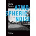 Atmospheric Noise: The Indefinite Urbanism of Los Angeles - Hardcover