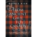 From Ancient Gaul to Canada: A Trip Through the Enchanting History of French Canadians - Hardcover