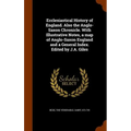 Ecclesiastical History of England. Also the Anglo-Saxon Chronicle. With Illustrative Notes, a map of Anglo-Saxon England and a General Index. Edited b - Hardcover