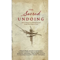The Sacred Undoing: How Letting Go of Religion Can Lead You Closer to God - Hardcover