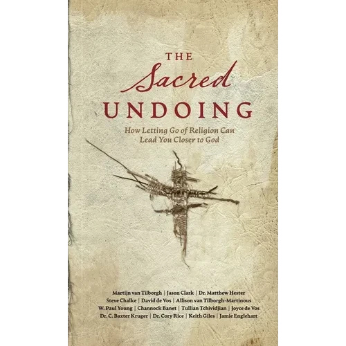 The Sacred Undoing: How Letting Go of Religion Can Lead You Closer to God - Hardcover