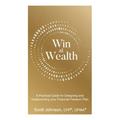 Win at Wealth: A Practical Guide for Designing and Implementing your Financial Freedom Plan - Paperback