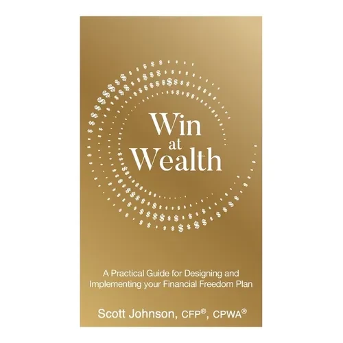 Win at Wealth: A Practical Guide for Designing and Implementing your Financial Freedom Plan - Paperback