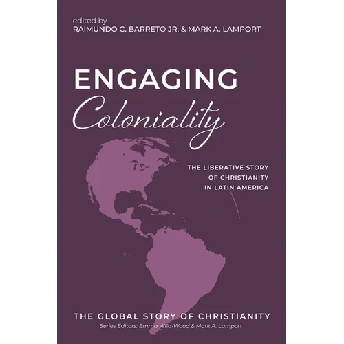 Engaging Coloniality: The Liberative Story of Christianity in Latin America - Hardcover