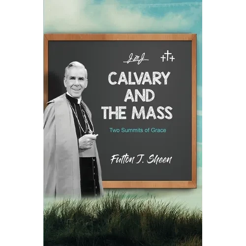 Calvary and the Mass: Two Summits of Grace - Paperback