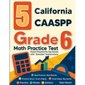 5 California CAASPP Grade 6 Math Practice Tests: Proven Practice for Top Scores with Detailed Explanations - Paperback