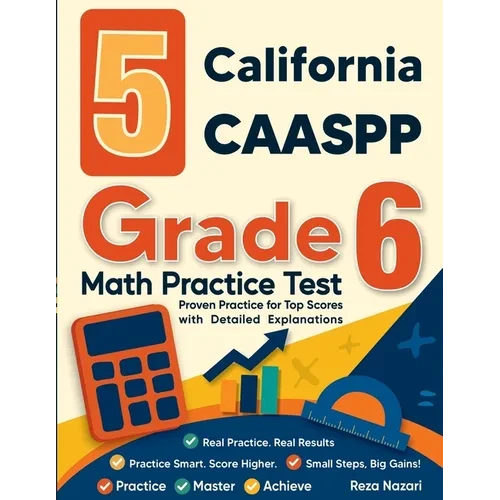 5 California CAASPP Grade 6 Math Practice Tests: Proven Practice for Top Scores with Detailed Explanations - Paperback