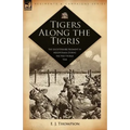 Tigers Along the Tigris: The Leicestershire Regiment in Mesopotamia During the First World War - Paperback