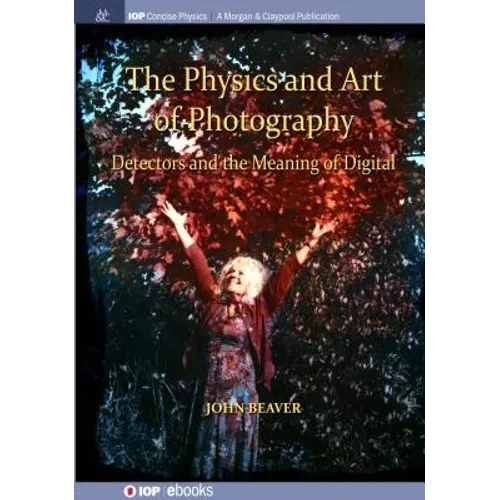 The Physics and Art of Photography, Volume 3: Detectors and the Meaning of Digital - Hardcover