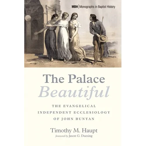 The Palace Beautiful: The Evangelical Independent Ecclesiology of John Bunyan - Hardcover