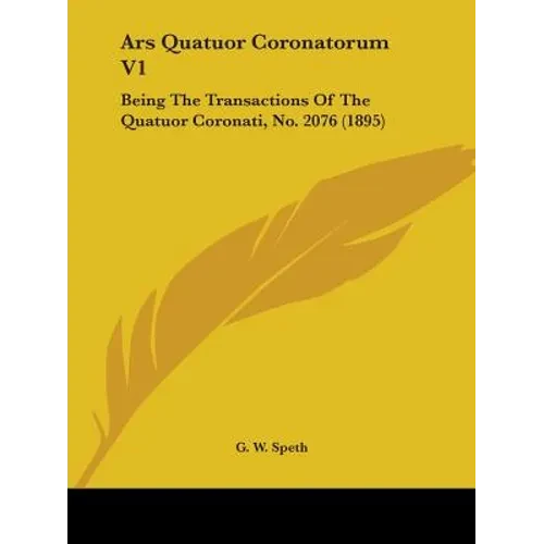 Ars Quatuor Coronatorum V1: Being The Transactions Of The Quatuor Coronati, No. 2076 (1895) - Paperback