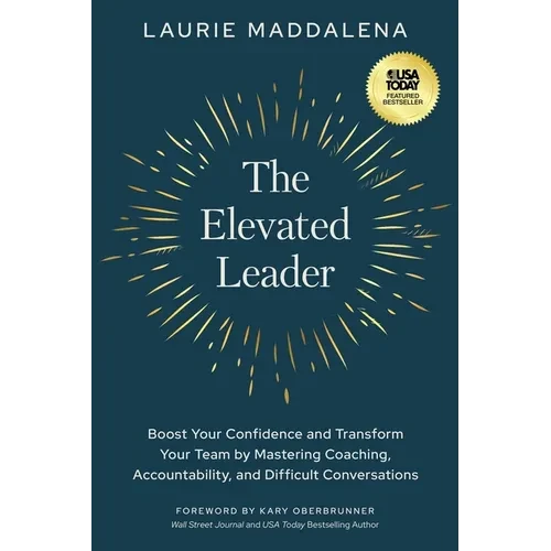 The Elevated Leader: Boost Your Confidence and Transform Your Team by Mastering Coaching, Accountability, and Difficult Conversations - Paperback