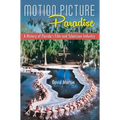 Motion Picture Paradise: A History of Florida's Film and Television Industry - Paperback