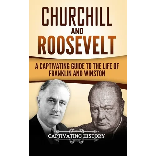 Churchill and Roosevelt: A Captivating Guide to the Life of Franklin and Winston - Hardcover