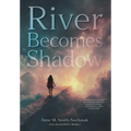 River Becomes Shadow - Hardcover