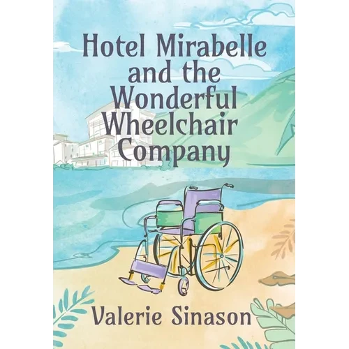 Hotel Mirabelle and the Wonderful Wheelchair Company - Hardcover