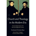 Church and Theology in the Modern Era: From the Reformation to the End of the Eighteenth Century - Hardcover