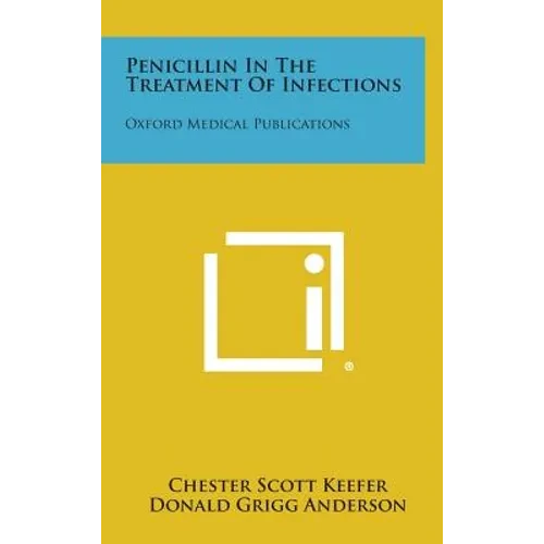 Penicillin in the Treatment of Infections: Oxford Medical Publications - Hardcover