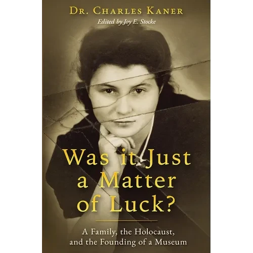 Was it Just a Matter of Luck?: A Family, the Holocaust, and the Founding of a Museum - Paperback