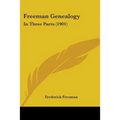 Freeman Genealogy: In Three Parts (1901) - Paperback