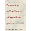 Portuguese Jews and New Christians in Colonial Brazil, 1500-1822: A New Geography of the Atlantic World - Paperback