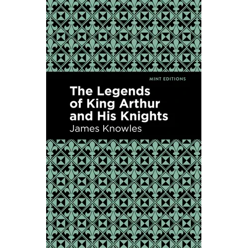 The Legends of King Arthur and His Knights - Paperback