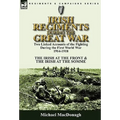 Irish Regiments During the Great War: Two Linked Accounts of the Fighting During the First World War 1914-1918-The Irish at the Front & The Irish at t - Hardcover