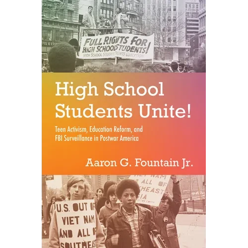 High School Students Unite!: Teen Activism, Education Reform, and FBI Surveillance in Postwar America - Hardcover