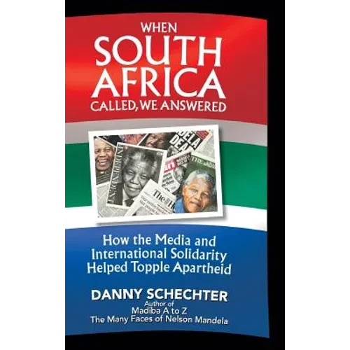 When South Africa Called, We Answered: How the Media and International Solidarity Helped Topple Apartheid - Hardcover