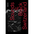 Sounds of Black Switzerland: Blackness, Music, and Unthought Voices - Paperback