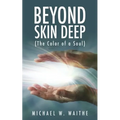 Beyond Skin Deep: (The Color of a Soul) - Paperback