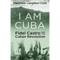 I am Cuba: Fidel Castro and the Cuban Revolution - Paperback