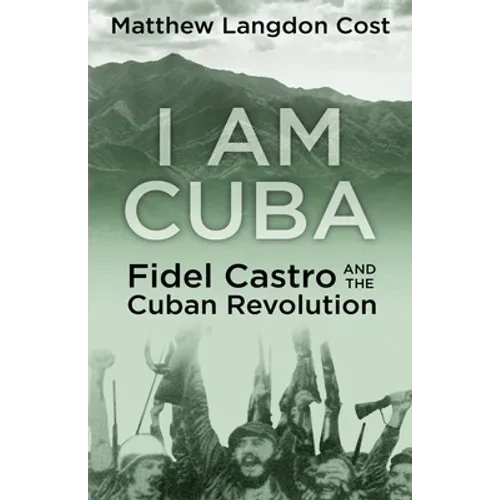 I am Cuba: Fidel Castro and the Cuban Revolution - Paperback