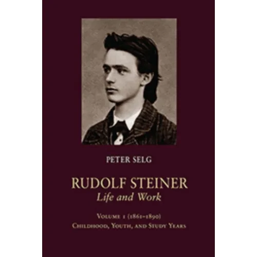 Rudolf Steiner, Life and Work: 1861-1890: Childhood, Youth, and Study Years - Paperback