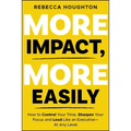 More Impact, More Easily: How to Control Your Time, Sharpen Your Focus and Lead Like an Executive � At Any Level - Paperback