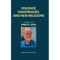 Violence, Conspiracies, and New Religious Movements: A Tribute to James R. Lewis - Hardcover