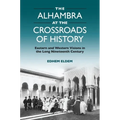 The Alhambra at the Crossroads of History: Eastern and Western Visions in the Long Nineteenth Century - Paperback