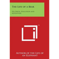 The Life of a Bear: His Birth, Education and Adventure - Paperback