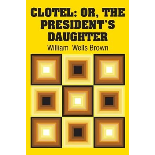 Clotel: Or, The President's Daughter - Paperback