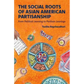 The Social Roots of Asian American Partisanship: From Political Learning to Partisan Leanings - Paperback