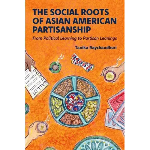 The Social Roots of Asian American Partisanship: From Political Learning to Partisan Leanings - Paperback
