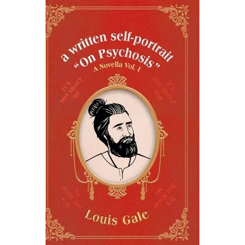 A written self-portrait "On Psychosis": A Novella Vol. I - Hardcover