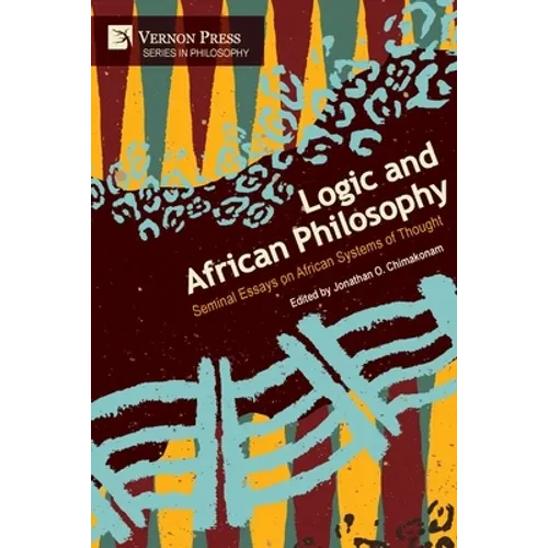 Logic and African Philosophy: Seminal Essays on African Systems of Thought - Paperback